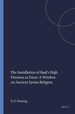 The Installation of Baal's High Priestess at Emar: A Window on Ancient Syrian Religion - Fleming, Daniel E