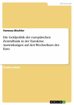 Die Geldpolitik der europäischen Zentralbank in der Eurokrise. Auswirkungen auf den Wechselkurs des Euro (eBook, PDF) - Bischler, Vanessa
