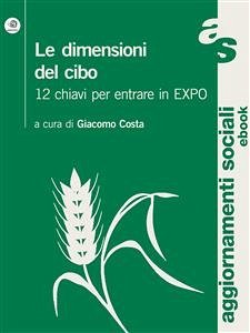 Le dimensioni del cibo. 12 chiavi per entrare in Expo (eBook, ePUB) - Costa (a Cura Di), Giacomo