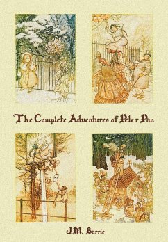 The Complete Adventures of Peter Pan (complete and unabridged) includes - Barrie, J. M.; Rackham, Arthur; Bedford, F. D.