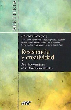 Resistencia y creatividad : ayer, hoy y mañana de las teologías feministas - Navarro Puerto, Mercedes; Gómez-Acebo, Isabel; Soto Varela, Carmen; Bara Bancel, Silvia . . . [et al.