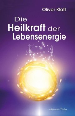 Die Heilkraft der Lebensenergie - Klatt, Oliver