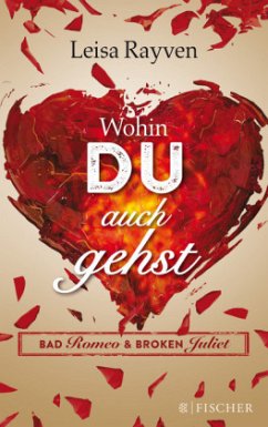 Wohin du auch gehst / Bad Romeo & Broken Juliet Bd.1 - Rayven, Leisa