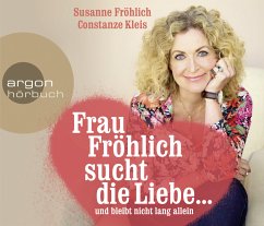 Frau Fröhlich sucht die Liebe ... und bleibt nicht lang allein - Kleis, Constanze;Fröhlich, Susanne