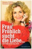 Frau Fröhlich sucht die Liebe ... und bleibt nicht lang allein