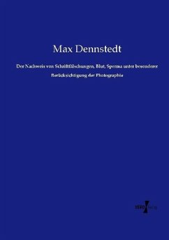 Der Nachweis von Schriftfälschungen, Blut, Sperma unter besonderer Berücksichtigung der Photographie - Dennstedt, Max