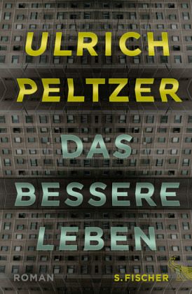Das bessere Leben by Ulrich Peltzer