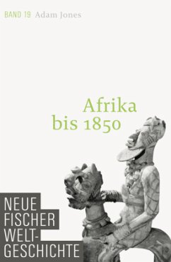 Afrika bis 1850 / Neue Fischer Weltgeschichte Bd.19 - Jones, Adam