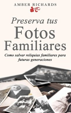 Cover Preserva tus fotos familiares: Como salvar reliquias familiares para futuras generaciones (eBook, ePUB)