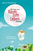 Wie Gott uns Raum zum Leben schenkt Wie Gott uns Raum zum Leben schenkt