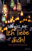 Vergiss nie: Ich liebe dich! Vergiss nie: Ich liebe dich!