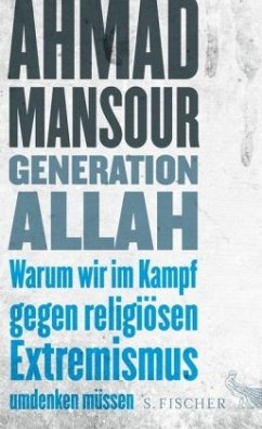 Generation Allah. Warum wir im Kampf gegen religiösen Extremismus umdenken müssen - Mansour, Ahmad