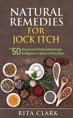 Cover Natural Remedies for Jock Itch: Top 50 Natural Jock Itch Remedies Recipes for Beginners in Quick and Easy Steps (Natural Remedies - Natural Remedy - Natural Herbal Remedies - Home Remedies - Alternative Remedies) (eBook, ePUB)
