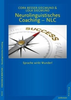 Neurolinguistisches Coaching - NLC - Besser-Siegmund, Cora;Siegmund, Lola
