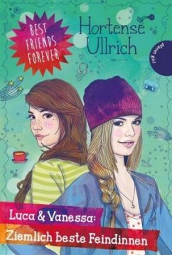 Luca & Vanessa: Ziemlich beste Feindinnen / Best Friends Forever Bd.4 - Ullrich, Hortense