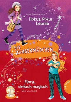 Hokus, Pokus, Leonie & Flora, einfach magisch / Die Zaubermädchen Bd.1+2 - Zimmermann, Irene;Vogel, Maja von