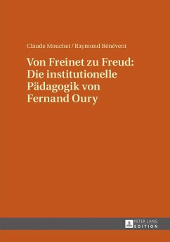 Von Freinet zu Freud: Die institutionelle Pädagogik von Fernand Oury - Mouchet, Claude;Bénévent, Raymond
