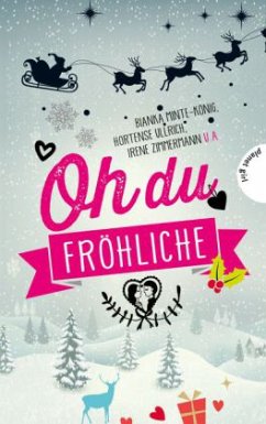 Oh du fröhliche, 30 Liebesgeschichten für die Weihnachtszeit - Minte-König, Bianka; Minte, Gwyneth; Sahler, Martina; Both, Sabine; Brinx/Kömmerling,; Ullrich, Hortense; Schreiber, Chantal; Zimmermann, Irene