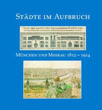 Städte im Aufbruch. München und Moskau 1812-1914. - Hetzer, Gerhard; Flierl, Bertold; Heimers, Manfred P; Vedernikova, Galina