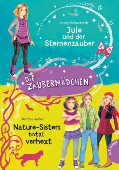 Jule und der Sternenzauber & Nature-Sisters total verhext / Die Zaubermädchen Bd.3+4 - Schuckardt, Jenny; Adler, Andrea