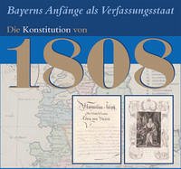 Bayerns Anfänge als Verfassungsstaat. Die Konstitution von 1808