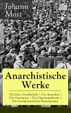 Anarchistische Werke: Die freie Gesellschaft + Die Anarchie + Die Gottespest + Die Eigentumsbestie + Der kommunistische Anarchismus (eBook, ePUB)