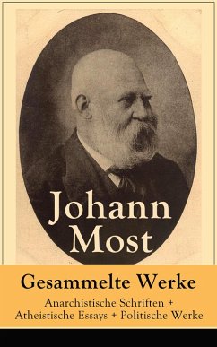 Gesammelte Werke: Anarchistische Schriften + Atheistische Essays + Politische Werke (eBook, ePUB) - Most, Johann