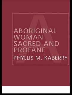 Aboriginal Woman Sacred and Profane (eBook, ePUB) - Kaberry, Phyllis