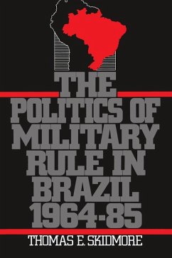 The Politics of Military Rule in Brazil, 1964-1985 (eBook, ePUB) - Skidmore, Thomas E.