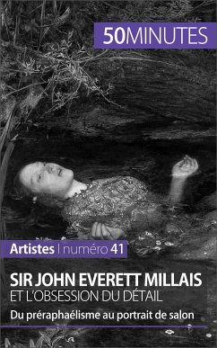 Sir John Everett Millais et l'obsession du détail (eBook, ePUB) - Gervais de Lafond, Delphine; 50minutes