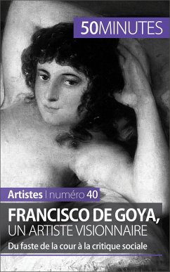Francisco de Goya, un artiste visionnaire (eBook, ePUB) - Malache, Marie-Julie; 50minutes
