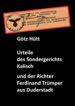 Urteile des Sondergerichts Kalisch und der Richter Ferdinand Trümper (eBook, ePUB) Urteile des Sondergerichts Kalisch und der Richter Ferdinand Trümper (eBook, ePUB)