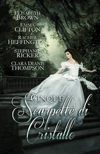 Cinque Scarpette di Cristallo (eBook, ePUB) - Brown; Clifton; Heffington; Ricker; Thompson