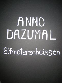 Elfmeterscheissen (eBook, ePUB) - Dazumal, Anno