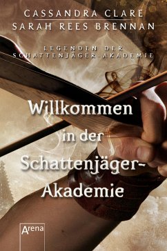 Willkommen in der Schattenjäger-Akademie / Legenden der Schattenjäger-Akademie Bd.1 (eBook, ePUB) - Clare, Cassandra; Johnson, Maureen