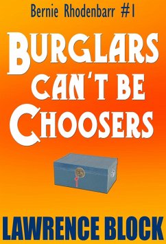 Burglars Can't Be Choosers (Bernie Rhodenbarr, #1) (eBook, ePUB) - Block, Lawrence