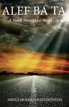 Alef Ba Ta a Youth Manual for Better Life (eBook, ePUB) - Balghoneim, Abdulmohsen