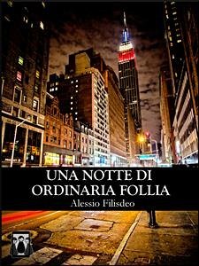 Una Notte di Ordinaria Follia (eBook, ePUB) - Filisdeo, Alessio