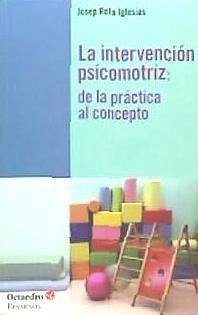 La intervención psicomotriz: de la práctica al concepto : De la práctica al concepto - Rota Iglesias, Josep