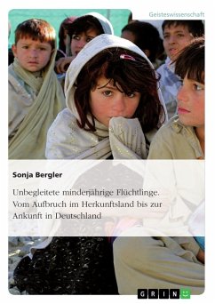 Unbegleitete minderjährige Flüchtlinge. Vom Aufbruch im Herkunftsland bis zur Ankunft in Deutschland - Bergler, Sonja