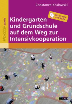 Kindergarten und Grundschule auf dem Weg zur Intensivkooperation - Koslowski, Constanze