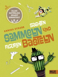 Alles natürlich selbst gebastelt - Sachen sammeln und Figuren basteln - Oyrabø, Annika