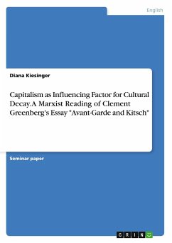 Capitalism as Influencing Factor for Cultural Decay. A Marxist Reading of Clement Greenberg's Essay &quote;Avant-Garde and Kitsch&quote;