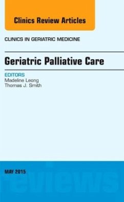 Geriatric Palliative Care, An Issue of Clinics in Geriatric Medicine - Leong, Madeline