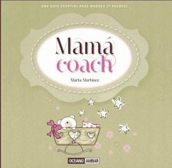 Mamá coach : una guía esencial para madres (y padres) - Martínez Estrada, Marta; Martínez Martín, Manuel