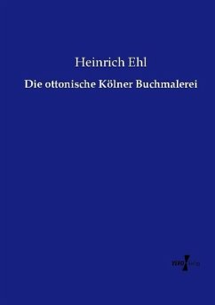 Die ottonische Kölner Buchmalerei - Ehl, Heinrich