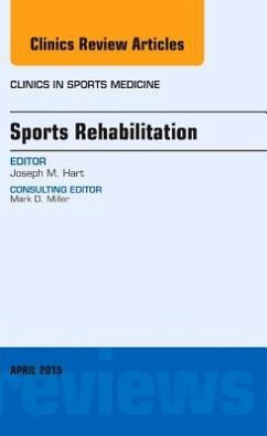 Sports Rehabilitation, an Issue of Clinics in Sports Medicine - Hart, Joe M.