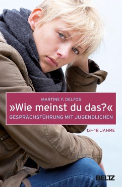 »Wie meinst du das?« Gesprächsführung mit Jugendlichen - Delfos, Martine F.