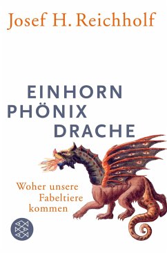 Einhorn, Phönix, Drache - Reichholf, Josef H.