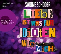 Liebe ist was für Idioten. Wie mich. - Schoder, Sabine